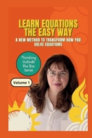 Learn Equations the Easy Way: A New Method to Transform How You Solve Equations B0FC6G374Y Book Cover