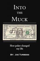 Into The Muck: How Poker Changed My Life 1453873872 Book Cover
