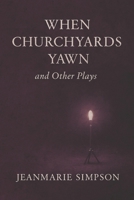 When Churchyards Yawn and Other Plays B0F8BTKDQ9 Book Cover