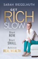 Get Rich Slow: Start Now, Start Small to Achieve Real Wealth 1118406168 Book Cover