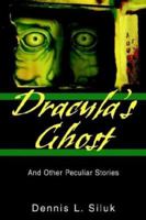 Dracula's Ghost: And Other Peculiar Stories 0595299792 Book Cover