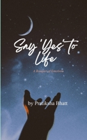 Say 'Yes' to Life A bouquet of emotions 9376426959 Book Cover