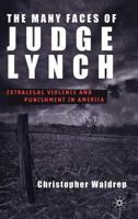 The Many Faces of Judge Lynch: Extralegal Violence and Punishment in America 0312293992 Book Cover