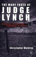 The Many Faces of Judge Lynch: Extralegal Violence and Punishment in America 1403967113 Book Cover