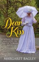 Dear Kiss : A Novel of Life and Love in the Victorian West 1947966324 Book Cover