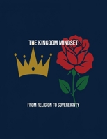 The Kingdom Mindset: From Religion To Sovereignty B0FRJF61RD Book Cover
