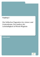 Die höfischen Tugenden êre, triuwe und Gottesdemut. Zur Analyse der Lehrhaftigkeit in Wirnts Wigalois 3961169721 Book Cover