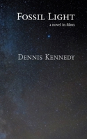 Fossil Light: A novel in films B0CJLR23D6 Book Cover