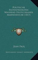 Politische Fastenpredigten Wahrend Deutschlands Marterwoche 116568201X Book Cover