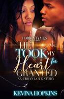He Took My Heart for Granted: An Urban Love Story 1719595127 Book Cover