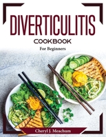 Diverticulitis Cookbook: For Beginners 1804372501 Book Cover