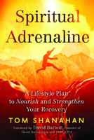 Spiritual Adrenaline: A Lifestyle Plan to Nourish and Strengthen Your Recovery 1942094876 Book Cover