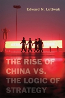 The Rise of China vs. the Logic of Strategy 0674066421 Book Cover
