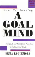 How To Develop A Goal Mind, Using Left and Right Brain Functions to Achieve Your Goals 1882518195 Book Cover