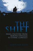 The Shift: Israel-Palestine from Border Struggle to Ethnic Conflict 0199327238 Book Cover