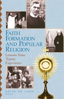 Faith Formation and Popular Religion: Lessons from the Tejano Experience 0742513483 Book Cover
