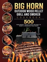 BIG HORN OUTDOOR Wood Pellet Grill & Smoker Cookbook: 500 Foolproof, Quick & Easy Recipes to Reset & Energize Your Body 1803201878 Book Cover