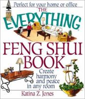 The Everything Feng Shui Book: Create Harmony and Peace in Any Room (Everything Series) 1580625878 Book Cover