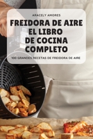 Freidora de Aire El Libro de Cocina Completo 1837895686 Book Cover