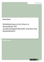 Mobilit�tschancen f�r Lehrer in Deutschland. Die Anerkennungsproblematik zwischen den Bundesl�ndern 3668228817 Book Cover