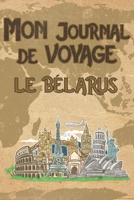 Mon Journal de Voyage le B�larus: 6x9 Carnet de voyage I Journal de voyage avec instructions, Checklists et Bucketlists, cadeau parfait pour votre s�jour au B�larus et pour chaque voyageur. 1695548469 Book Cover