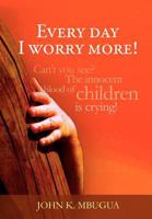 Every day I worry more! 146534876X Book Cover