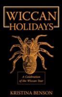 Wiccan Holidays - A Celebration of the Wiccan Year: 365 days in the Witches Year 1603320326 Book Cover