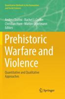 Prehistoric Warfare and Violence: Quantitative and Qualitative Approaches 3319788272 Book Cover