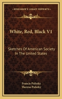 White, Red, Black V1: Sketches Of American Society In The United States 1163285609 Book Cover