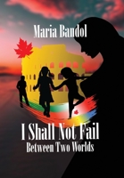 I Shall Not Fail: Between Two Worlds 1039108806 Book Cover
