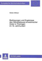 Bedingungen Und Ergebnisse Des Getreidebaues Ernestinischer Gueter in Thueringen Im 16. Jahrhundert: Eine Agrarhistorische Studie Unter Besonderer Ber 3631461003 Book Cover