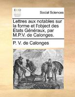 Lettres aux notables sur la forme et l'object des Etats Généraux, par M.P.V. de Calonges. 1170411916 Book Cover