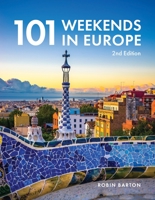 101 Weekends in Europe, 2nd Edition (IMM Lifestyle Books) 160 Photos and Inspiration for Your Next Vacation Destination - the Best of Each City in Culture, Sights, Shopping, Accommodation, and Food 1913618218 Book Cover