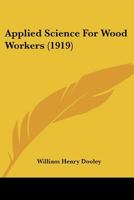 Applied Science for Wood-Workers 1021380962 Book Cover