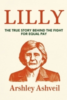 Lilly: The True Story Behind the Fight for Equal Pay B0F8C34Z94 Book Cover