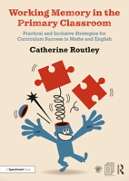 Working Memory in the Primary Classroom: Practical and Inclusive Strategies for Curriculum Success in Maths and English 0367416980 Book Cover