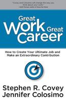 Great Work, Great Career: How to Create Your Ultimate Job and Make an Extraordinary Contribution 1936111101 Book Cover