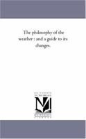 The Philosophy of the Weather: And a Guide to Its Changes 9389701201 Book Cover