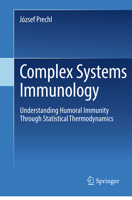 Complex Systems Immunology: Understanding Humoral Immunity Through Statistical Thermodynamics 3032366194 Book Cover
