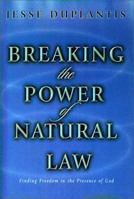 Breaking the Power of Natural Law: Finding Freedom in the Presence of God 1577942248 Book Cover