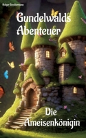 Gundelwalds Abenteuer: Die Ameisenkönigin (German Edition) 338408912X Book Cover
