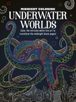 Midnight Coloring: Underwater Worlds: Color in Intricate White Line Art to Transform the Midnight Black Pages 1837956383 Book Cover