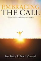 Embracing the Call: God Can Lead You to Places You Never Imagined 194762041X Book Cover