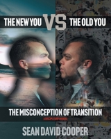 The New You versus the Old You: The Misconception of Transition 163630902X Book Cover