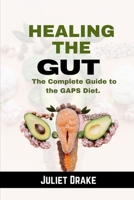HEALING THE GUT: The Complete Guide to the GAPS Diet. B0C6BSW2RV Book Cover