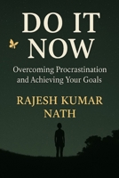 Do it now: Stop Waiting, Start Winning: The No-Excuses Guide to Beating Laziness and Taking Action B0F7H127L5 Book Cover