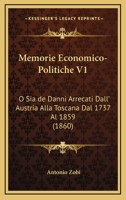 Memorie Economico-Politiche V1: O Sia De Danni Arrecati Dall' Austria Alla Toscana Dal 1737 Al 1859 (1860) 1167619684 Book Cover