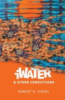 iWater and Other Convictions 1949540251 Book Cover