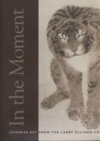 In the Moment: Japanese Art from the Larry Ellison Collection 0939117614 Book Cover