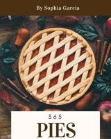 Pies 365: Enjoy 365 Days with Amazing Pies Recipes in Your Own Pies Cookbook! [book 1] 1731113102 Book Cover